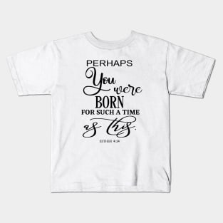 Perhaps You Were Born For Such A Time As This Bible Quote Kids T-Shirt